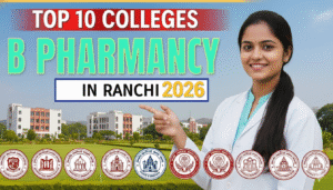 Top B Pharmacy Colleges in Ranchi 2026 – Ranking, Admission & Fees